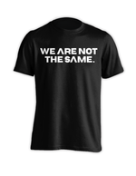 Load image into Gallery viewer, WE ARE NOT THE SAME TEE. - BLACK
